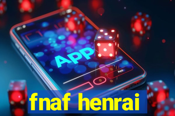 fnaf henrai